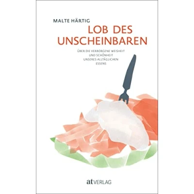 Abbildung von Lob des Unscheinbaren: Über die verborgene Weisheit und Schönheit unseres alltäglichen Essens