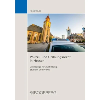 Abbildung von Polizei und Ordnungsrecht in Hessen: Grundzüge für Ausbildung, Studium Praxis