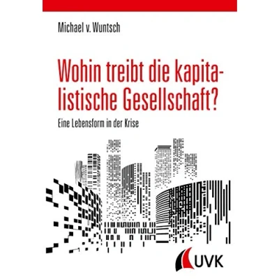 Abbildung von Wohin treibt die kapitalistische Gesellschaft?: Eine Lebensform in der Krise