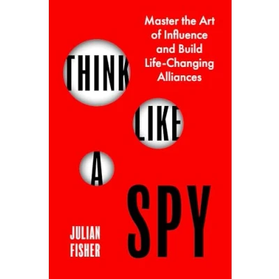 Abbildung von Think Like a Spy: Master the Art of Influence and Build Life Changing Alliances