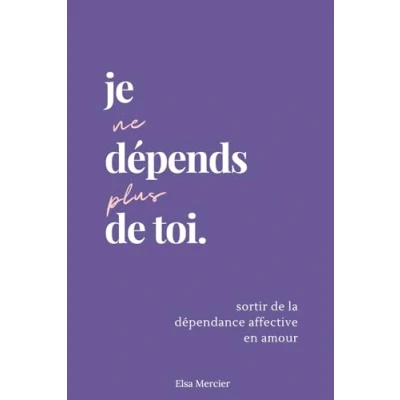 Abbildung von Je ne dépends plus de toi: Sortir la dépendance affective en amour