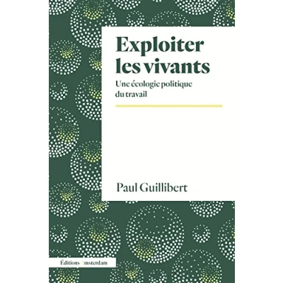 Abbildung von Exploiter les vivants: Une écologie politique du travail