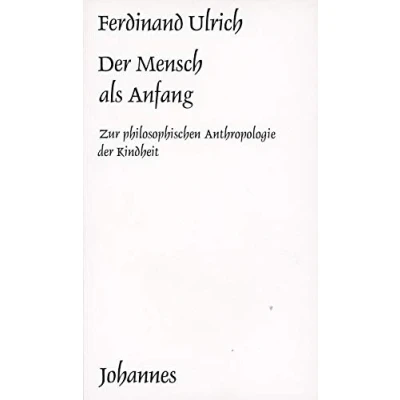 Abbildung von der Mensch als Anfang: Zur philosophischen Anthropologie Kindheit (Sammlung Kriterien)