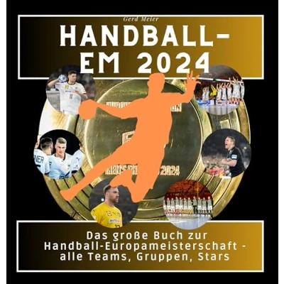 Abbildung von Handball EM 2024: Das große Buch zur Europameisterschaft alle Teams, Gruppen, Stars