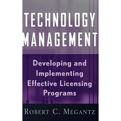 Abbildung von Technology Management: Developing and Implementing Effective Licensing Programs (Intellectual Property General, Law, Accounting &amp; Finance, Management, licenSing, Special Topics)
