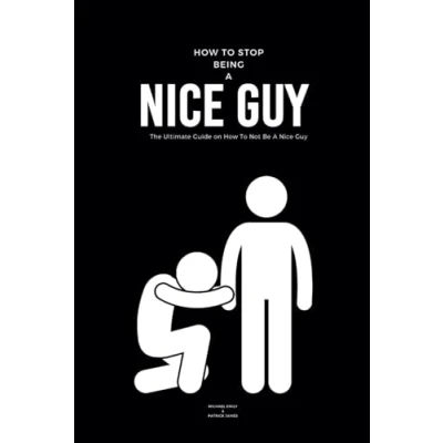 Abbildung von How To Stop Being A Nice Guy: The Ultimate Guide on Not Be Guy