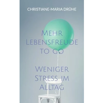 Abbildung von Mehr Lebensfreude to go: Weniger Stress im Alltag