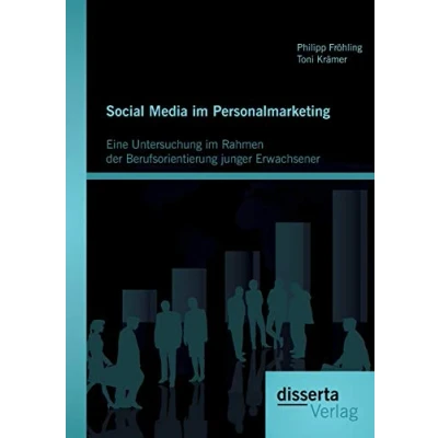 Abbildung von Social Media im Personalmarketing: Eine Untersuchung Rahmen der Berufsorientierung junger Erwachsener