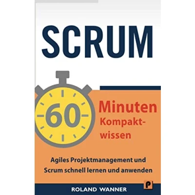 Abbildung von Scrum 60 Minuten Kompaktwissen: Agiles Projektmanagement und schnell lernen anwenden