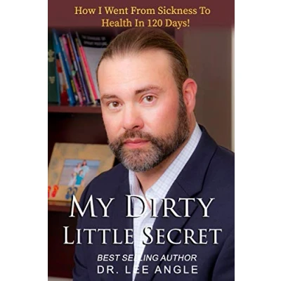 Abbildung von My Dirty Little Secret: How I Went From Sickness To Health In 120 Days