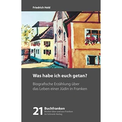 Abbildung von Was habe ich Euch getan?: Biografische Erzählung über das Leben einer Jüdin in Franken (Buchfranken: Bücher aus und Franken)