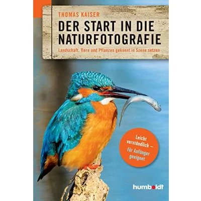 Abbildung von Der Start in die Naturfotografie: Landschaft, Tiere und Pflanzen gekonnt Szene setzen. leicht verständlich für Anfänger geeignet. (humboldt Freizeit &amp; Hobby)