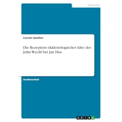 Abbildung von Die Rezeption ekklesiologischer Idee des John Wyclif bei Jan Hus