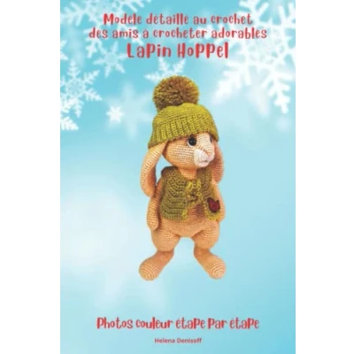 Abbildung von Modèle Détaillé au Crochet des Amis à Crocheter Adorables Lapin Hoppel: Photos étape par Difficulté Moyenne (Les guides pour crocheter, Band 5)