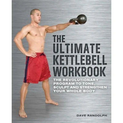 Abbildung von The Ultimate Kettlebells Workbook: Revolutionary Program to Tone, Sculpt and Strengthen Your Whole Body