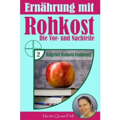 Abbildung von Ernährung mit Rohkost: Die Vor und Nachteile (Ratgeber Rohkost Ernährung, Band 2)
