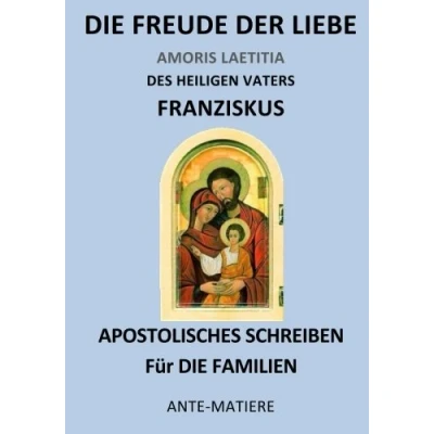 Abbildung von die Freude der Liebe: Das Apostolische Schreiben Amoris Laetitia über Liebe in Familie.