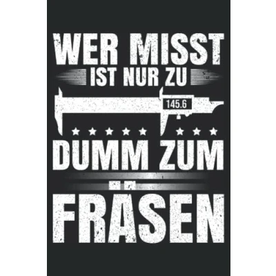 Abbildung von Wer misst ist nur zu Dumm zum Fräsen: Zerspanungsmechaniker Notizbuch Toller linierter Notizblock für CNC Dreher &amp; Fräser Zerspaner ... machen. Geschenk und Dreher.