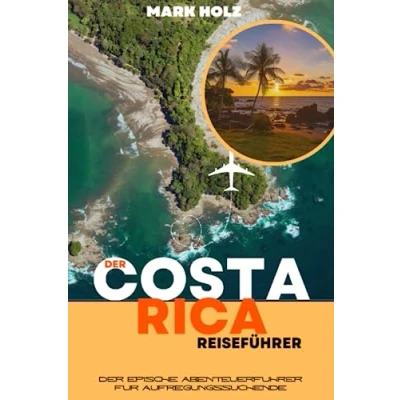 Abbildung von Der Costa Rica Reiseführer: ultimative Leitfaden für kulturelles Eintauchen: epische Abenteuerführer Aufregungssuchende: Besuchen Sie die 10 beliebtesten Reiseziele