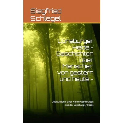 Abbildung von Lüneburger Heide Geschichten über Menschen von gestern und heute : Unglaubliche, aber wahre aus der