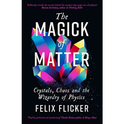 Abbildung von the Magick of Matter: Crystals, Chaos and Wizardry Physics