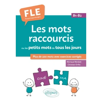 Abbildung von FLE (Français langue étrangère). les mots raccourcis ou petits de tous jours. B1 B2: plus 200 avec exercices corrigés