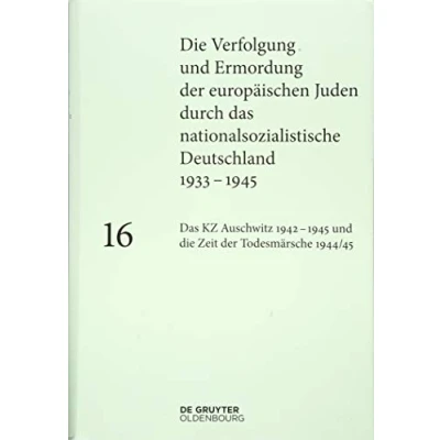 Abbildung von das KZ Auschwitz 19421945 und die Zeit der Todesmärsche 1944/45 (Die Verfolgung Ermordung europäischen Juden durch nationalsozialistische Deutschland 19331945)