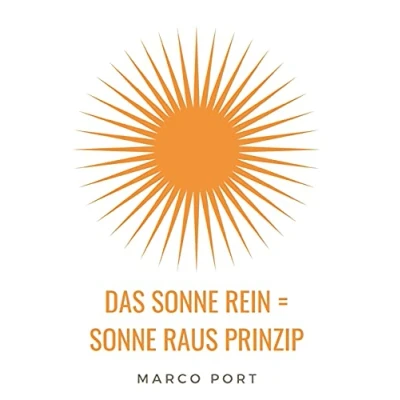 Abbildung von Das Sonne rein = raus Prinzip: Wie Du Dich zum Strahlen bringst und mehr Leichtigkeit in Dein Leben ziehst