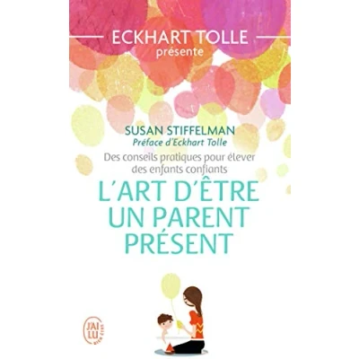 Abbildung von L&#039;art d&#039;être un parent présent: des conseils pratiques pour élever enfants confiants
