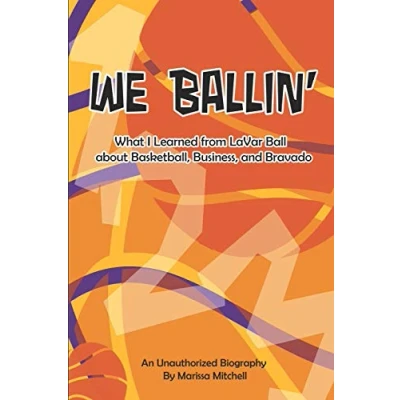 Abbildung von We Ballin&#039;: What I Learned from LaVar Ball about Basketball, Business, and Bravado