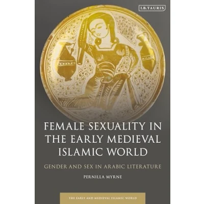 Abbildung von Female Sexuality in the Early Medieval Islamic World: Gender and Sex Arabic Literature (Early World)