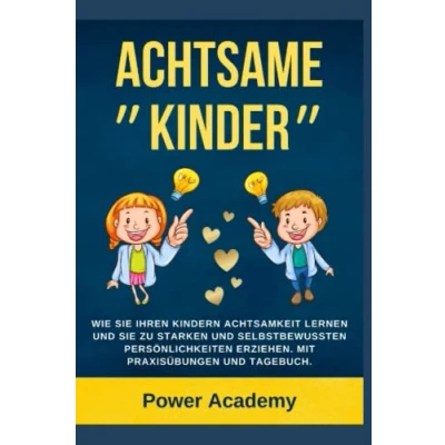Abbildung von Achtsame Kinder: Wie sie ihren Kindern Achtsamkeit lernen und zu starken selbstbewussten Persönlichkeiten erziehen. (Mit Praxisübungen Tagebuch für Achtsamkeit)