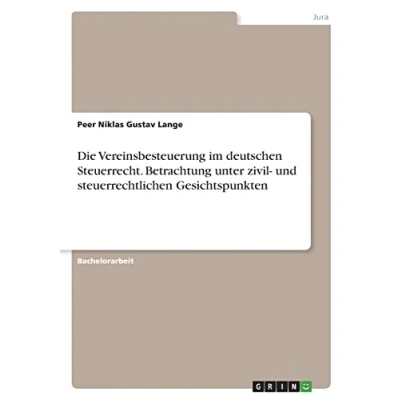 Abbildung von Die Vereinsbesteuerung im deutschen Steuerrecht. Betrachtung unter zivil und steuerrechtlichen Gesichtspunkten