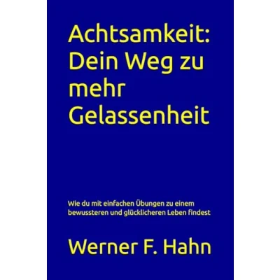 Abbildung von Achtsamkeit: Dein Weg zu mehr Gelassenheit: Wie du mit einfachen Übungen einem bewussteren und glücklicheren Leben findest