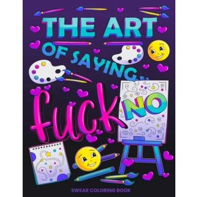 Abbildung von The Art of Saying Fuck No: Swear Coloring Book (Swear Word Books for Women)