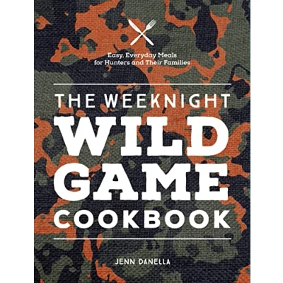 Abbildung von The Weeknight Wild Game Cookbook: Easy, Everyday Meals for Hunters and Their Families