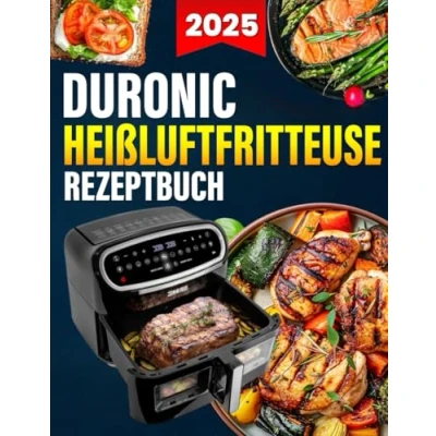 Abbildung von Duronic Heißluftfritteuse Rezeptbuch: Das ultimative Rezeptbuch mit vielen einfachen, gesunden und unglaublich leckeren Gerichten für Ihre
