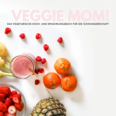 Abbildung von Veggie Mom!: Das vegetarische Kochbuch für die Schwangerschaft