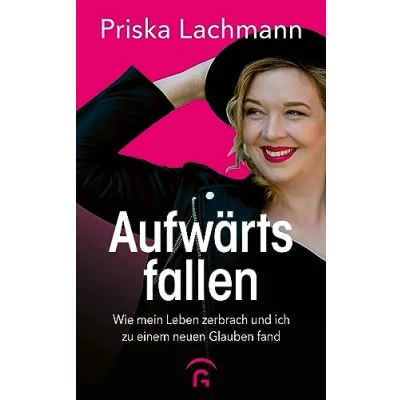 Abbildung von Aufwärts fallen: Wie mein Leben zerbrach und ich zu einem neuen Glauben fand