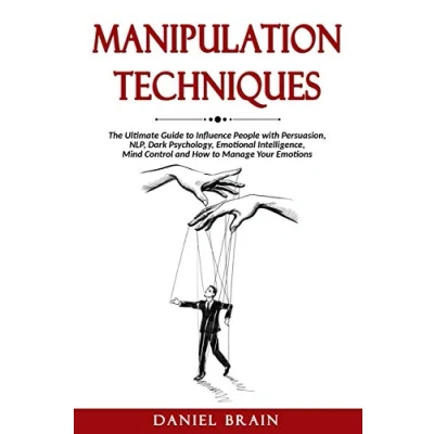 Abbildung von Manipulation Techniques: The Ultimate Guide to Influence People with Persuasion, NLP, Dark Psychology, Emotional Intelligence, Mind Control and How Manage Your Emotions