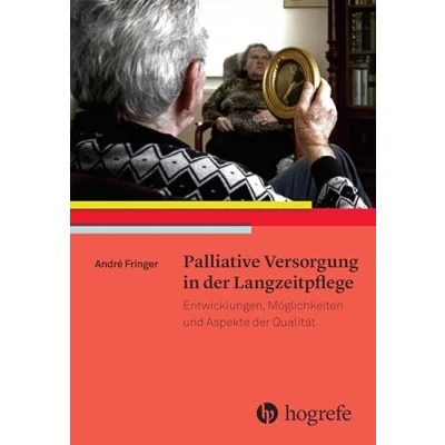 Abbildung von Palliative Versorgung in der Langzeitpflege: Entwicklungen, Möglichkeiten und Aspekte Qualität