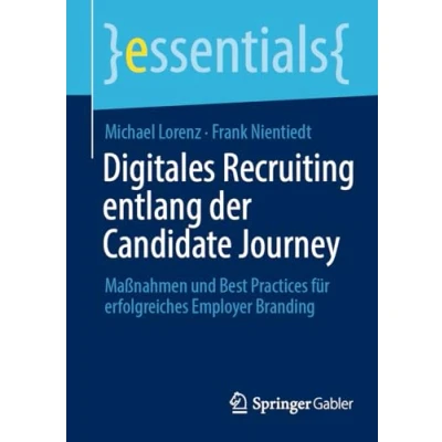 Abbildung von Digitales Recruiting entlang der Candidate Journey: Maßnahmen und Best Practices für erfolgreiches Employer Branding (essentials)