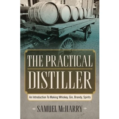 Abbildung von The Practical Distiller: An Introduction To Making Whiskey, Gin, Brandy, Spirits