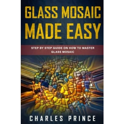 Abbildung von Glass Mosaic Made Easy: Step by Guide on How to Master
