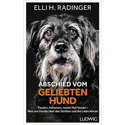 Abbildung von Abschied vom geliebten Hund: Trauern, loslassen, neuen Mut fassen Was uns Hunde über das Sterben und die Liebe lehren