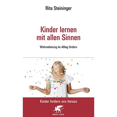Abbildung von Kinder lernen mit allen Sinnen (Kinder fordern uns heraus): Wahrnehmung im Alltag fördern