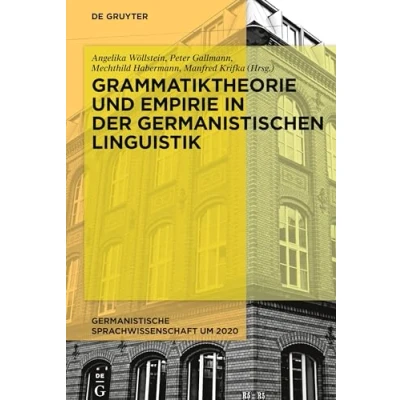 Abbildung von Grammatiktheorie und Empirie in der germanistischen Linguistik (Germanistische Sprachwissenschaft um 2020, 1, Band 1)