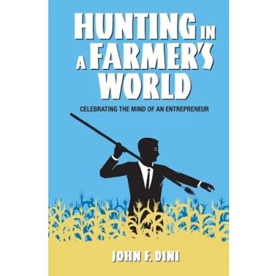 Abbildung von Hunting in a Farmer&#039;s World: Celebrating the Mind of an Entrepreneur