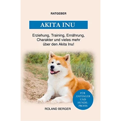 Abbildung von Der Akita Inu: Training, Erziehung, Charakter, Ernährung und einiges mehr über den Inu