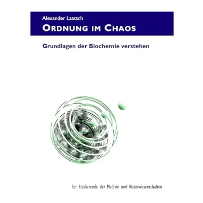 Abbildung von Ordnung im Chaos: Grundlagen der Biochemie verstehen für Studierende Medizin und Naturwissenschaften